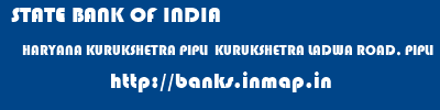 STATE BANK OF INDIA  HARYANA KURUKSHETRA PIPLI  KURUKSHETRA LADWA ROAD, PIPLI  banks information 